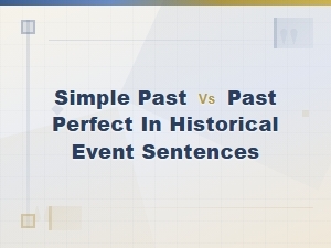 Simple Past vs Past Perfect in Historical Event Sentences