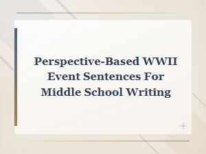 Wwii Perspective-Based Event Sentences for Middle School Writing