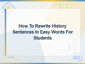 Easy Ways to Rewrite History Sentences for Students